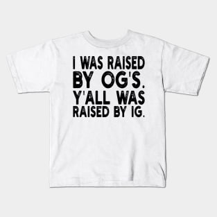 i was raised by og's. y'all was raised by ig Kids T-Shirt